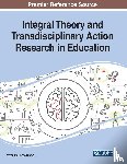  - Integral Theory and Transdisciplinary Action Research in Education
