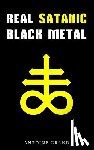 Grand, Antoine - Real Satanic Black Metal: The True History Of Satanism In Extreme Metal Music