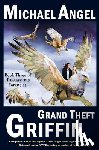 Angel, Michael - Grand Theft Griffin: Book Three of 'Fantasy & Forensics'