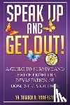 Anderson, Tamika - Speak Up and Get Out!: How to Survive & Thrive after the Devastation of Domestic Abuse & Violence