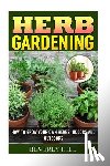 Hill, Beverly - Herb Gardening: How To Grow Your Own Herbs Indoors And Outdoors