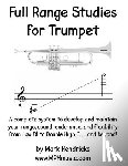 Hendricks, Mark - Full Range Studies for Trumpet: A complete system to develop and maintain your range, sound, endurance, and flexibility from Low F# to Double High C .