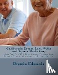 Edwards Jd, Brenda J. - California Estate Law: Wills and Trusts Made Easy: Make Your Own Will, Trust, Power of Attorney Over Financial Affairs, and Advance Healthcare Directi