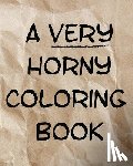 Various - A Very Horny Coloring Book: The Real Surprise Is What's Inside