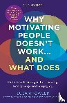 Fowler, Susan, Ridge, Garry - Why Motivating People Doesn't Work--and What Does