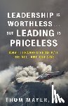 MD, Thom Mayer - Leadership Is Worthless...But Leading Is Priceless