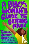 Harris, Tamara Winfrey - A Black Woman's Guide to Getting Free