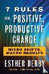 Derby, Esther - 7 Rules For Positive, Productive Change