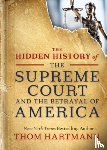 Hartmann, Thom - The Hidden History of the Supreme Court and the Betrayal of America