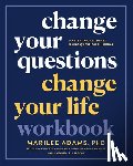 Ph.D., Marilee Adams - Change Your Questions, Change Your Life Workbook