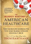 Hartmann, Thom - The Hidden History of American Healthcare