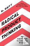 Dutt, R. - Radical Product Thinking
