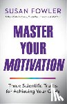 Fowler, Susan - Master Your Motivation