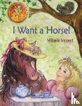 Vincent, Mikaela - I Want a Horse! (Inspirational children's book for ages 4-8)