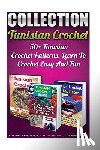 Mill, Alexandra - Tunisian Crochet Collection: 50+ Tunisian Crochet Patterns. Learn To Crochet Easy And Fun: (How To Crochet, Crochet Stitches, Tunisian Crochet, Cro