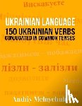 Melnychuk, Andriy - Ukrainian Language: 150 Ukrainian Verbs Conjugated in Common Tenses