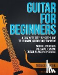Carter, Nicolas - Guitar for Beginners: A Complete Step-by-Step Guide to Learning Guitar for Beginners, Master the Basics and Start Playing Guitar as Fast as Possible