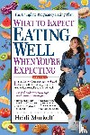 Murkoff, Heidi - What to Expect: Eating Well When You're Expecting, 2nd Edition