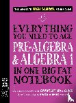 Wang, Jason, Publishing, Workman - Everything You Need to Ace Pre-Algebra and Algebra I in One Big Fat Notebook