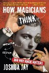 Jay, Joshua - How Magicians Think