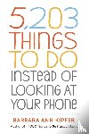 Ann Kipfer, Barbara - 5,203 Things to Do Instead of Looking at Your Phone