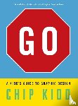 Kidd, Chip - Go: A Kidd’s Guide to Graphic Design