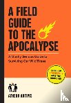 Aktipis, Athena - A Field Guide to the Apocalypse