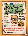 Rinsky, Noah - The Old Jewish Men's Guide to Eating, Sleeping, and Futzing Around