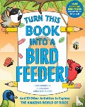 Brunelle, Lynn - Turn This Book Into a Bird Feeder!