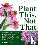 Howard, Elise - Plant This, Not That