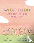 Bell, Davina - What to Do When You're Not Sure What to Do