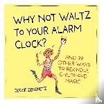 Zelenetz, Cerise - Why Not Waltz to Your Alarm Clock?