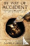 Ella, Ahmed Abul - By Way of Accident: The true stories behind the discovery of Egypt's greatest monuments