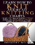 Wilks, Dorothy - Learn How to Knit and Read Knitting Charts: Learn the Basics of Knitting and How to Read and Work Basic Knitting Charts