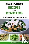 Black, Kate - Vegetarian Recipes For Diabetics: Delicious & Diabetes Friendly Vegetarian Recipes