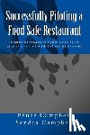 Campbell, Sandra T. - Successfully Piloting a Food Safe Restaurant: A foodservice mangers field guide to creating and implementing an effective safe food handling environme
