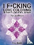 Bush, C. L. - I F*cking Love Coloring: Mandala Stress Relief Adult Coloring Book