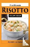 Jarabese, Celeste - The Ultimate RISOTTO RECIPE BOOK