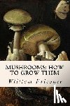 Falconer, William - Mushrooms: how to grow them