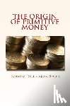 Smith, Adam - The Origin of Primitive Money: (with illustrations)