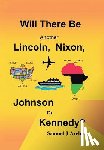 Archer, Samuel J - Will There Be Another Lincoln, Nixon, Johnson or Kennedy?