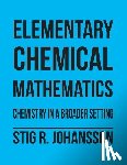 Johansson, Stig R - Elementary Chemical Mathematics