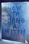 Mather, Adriana - How to Hang a Witch