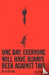 El Akkad, Omar - One Day Everyone Will Have Always Been A