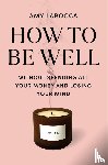 Larocca, Amy - How to Be Well: Navigating Our Self-Care Epidemic, One Dubious Cure at a Time