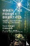 Simard, Suzanne - When the Forest Breathes