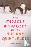 Miller, Sarah - The Miracle and Tragedy of the Dionne Quintuplets