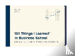 Preis, Michael W., Frederick, Matthew - 101 Things I Learned in Business School