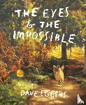 Eggers, Dave - The Eyes and the Impossible