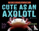 Keating, Jess - Cute as an Axolotl